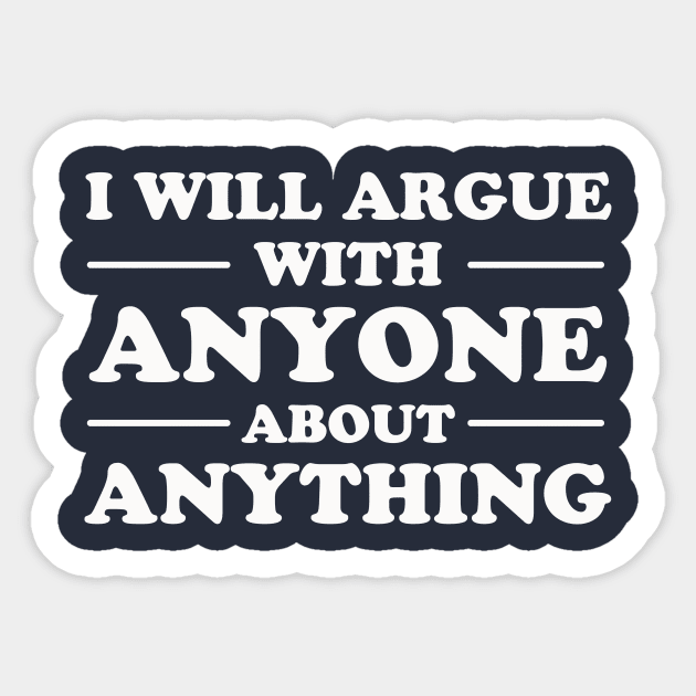 I Will Argue With Anyone About Anything Sticker by dumbshirts